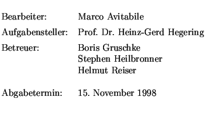 $\textstyle \parbox{1cm}{
\begin{large}
\begin{tabbing}
Bearbeiter: \hspace{1cm}...
... Reiser\\ [5mm]
Abgabetermin: \> 15.~November 1998\\
\end{tabbing}\end{large}}$