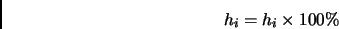 \begin{displaymath}
h_i=h_i\times100\%
\end{displaymath}