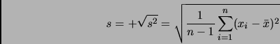 \begin{displaymath}
s=+\sqrt{s^2}=\sqrt{\frac{1}{n-1}\sum_{i=1}^n (x_i-\bar{x})^2}
\end{displaymath}